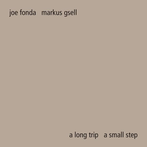 Joe Fonda & Markus Gsell - A Long Trip A Small Step (CD)