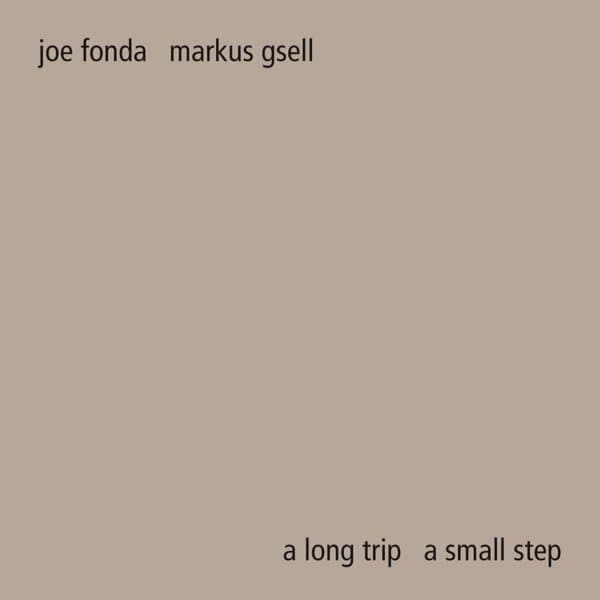 Joe Fonda & Markus Gsell - A Long Trip A Small Step (CD)