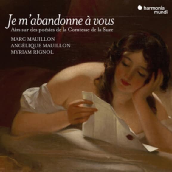 Marc Mauillon, Angélique Mauillon, Myriam Rignol - Je M'abandonne à Vous - Airs Sur Des Poésies de la Comtesse de la Suze (2 CD)