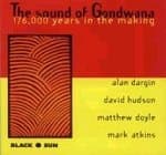 Alan Dargin, David Hudson, Matthew Doyle, Mark Atkins - The Sound Of Gondwana (176,000 Years InThe Making) (CD)