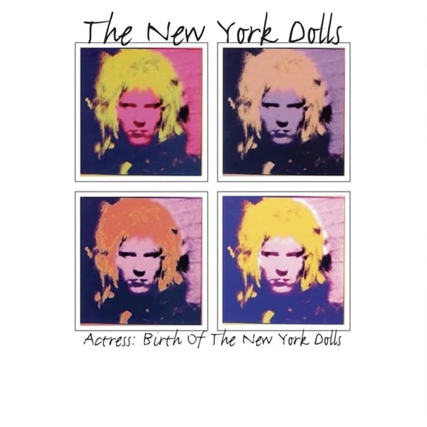 New York Dolls - Actress: The Birth Of The New York Dolls
