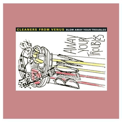 Cleaners From Venus - Blow Away Your Troubles (2 CD) (Remastered)