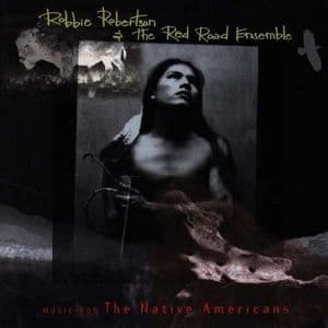 Robbie Robertson & Red Road Ensemble - Music For The Native Americans