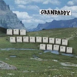 Grandaddy - Sophtware Slump