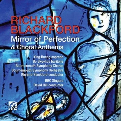 Ying Huang, Bo Skovhus, Bournemouth Symphony Chorus, Bournemouth Sinfonietta, Richard Blackford, BBC Singers, David Hill - Blackford: Mirrors Of Perfection & Choral Anthems (CD)