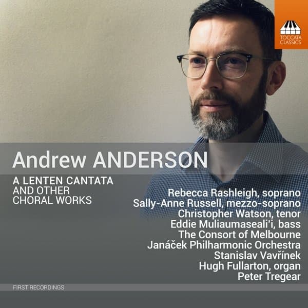 The Consort Of Melbourne, Janacek Philharmonic Orchestra, Stanislav Vavrinek, Hugh Fullarton, Peter Tregear - Anderson: A Lenten Cantata And Other Choral Works (CD)