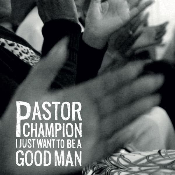 Wiley Champion - I Just Want To Be A Good Man (LP)
