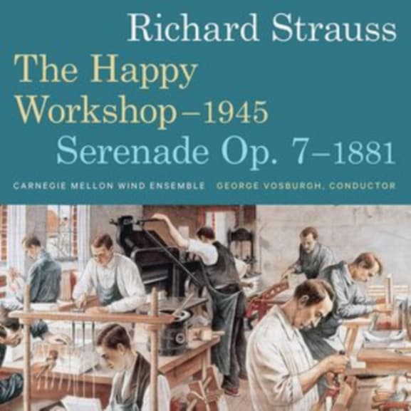 Carnegie Mellon Wind Ensemble, George Vosburgh - Richard Strauss: The Happy Workshop | Serenade Op.7 (CD)