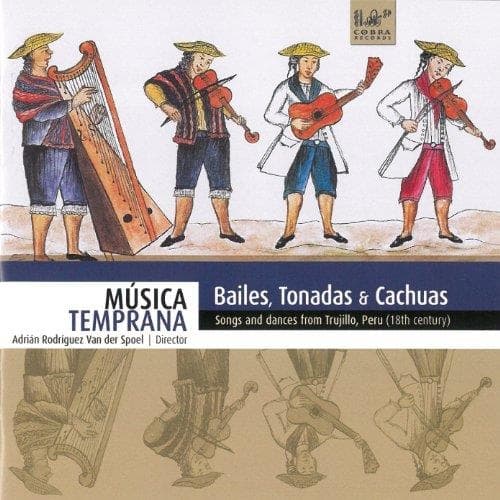 Música Temprana - Bailes, Tonadas & Cachuas: Songs And Dances From Trujillo, Peru (18th Century) (CD)