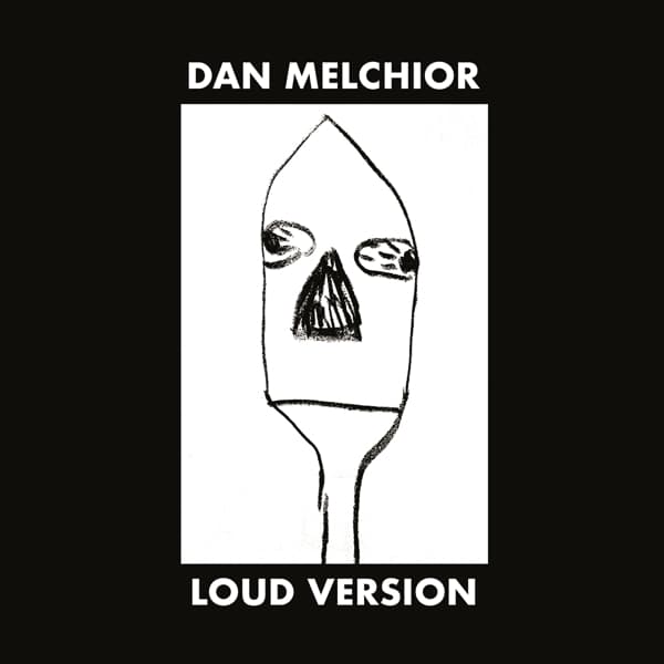 Dan Melchior - Loud Version (LP)