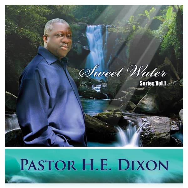 Pastor H.E. Dixon - Sweet Water Series Vol.1 (CD)