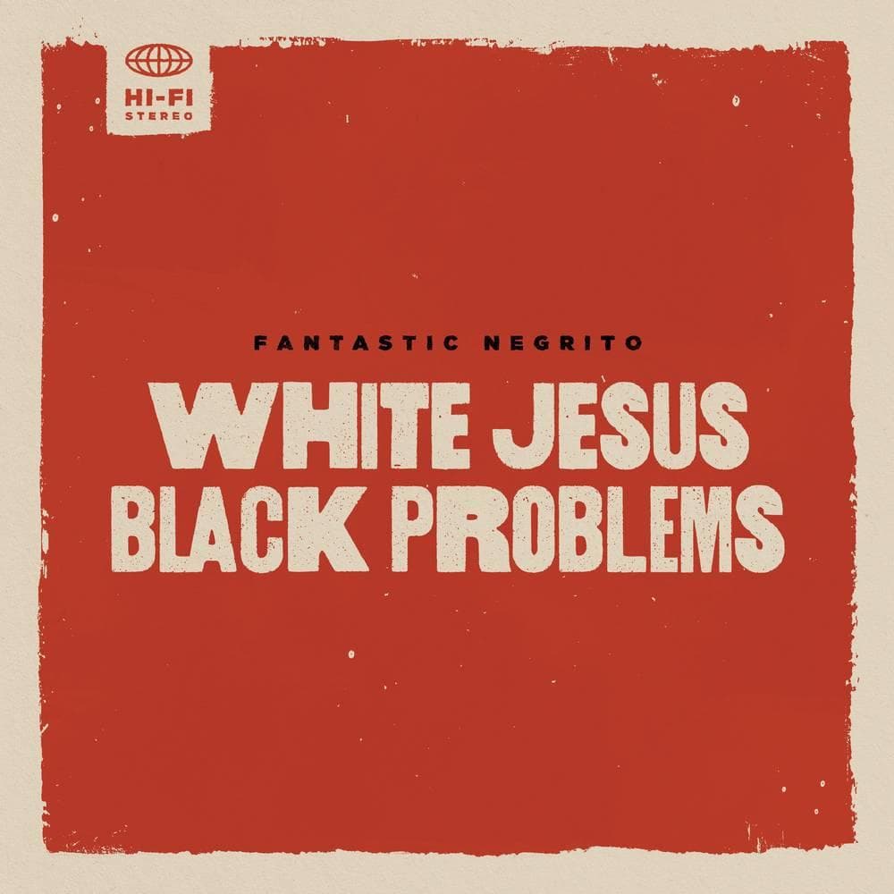Fantastic Negrito - White Jesus Black Problems (indie Exclusive)