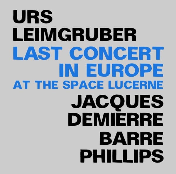 Urs Leimgruber, Jacques Demierre, Barre Phillips - Last Concert In Europe (At The Space Lucerne) (2 CD)