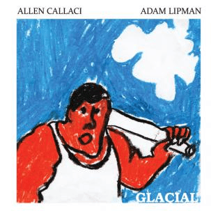 Allen Callaci & Adam Lipman - Glacial (CD)