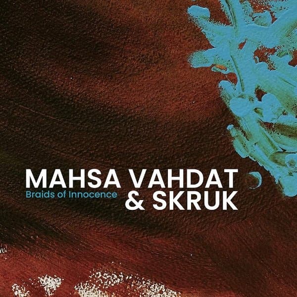 Mahsa Vahdat & SKRUK - Braids Of Innocence (CD)