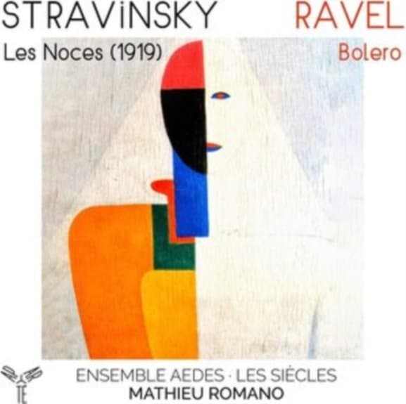 Ensemble Vocal Aedes, Les Siècles, Mathieu Romano - Stravinsky: Les Noces (1919)|Ravel: Bolero (CD)