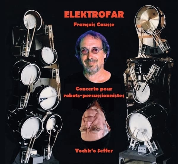 François Causse - Elektrofar (Concerto Pour Robots-percussionistes) (CD)