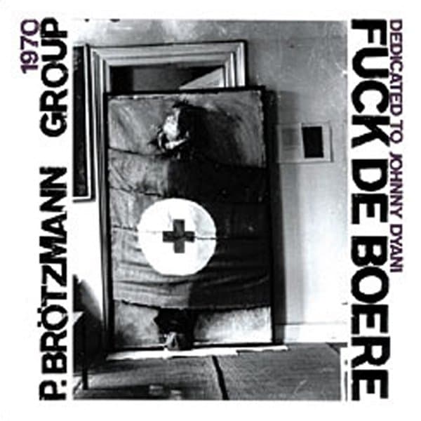 Peter Brötzmann Group - Fuck De Boere (Dedicated To Johnny Dyani) (CD)