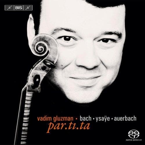 Vadim Gluzman - Bach.Ysaÿe.Auerbach: par.ti.ta (SACD)