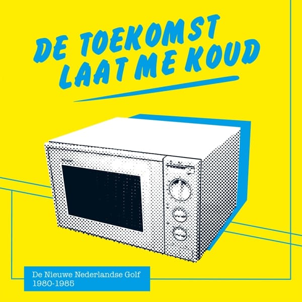 Various Artists - De Toekomst Laat Me Koud (De Nieuwe Nederlandse Golf 1980-1985) (2 LP)
