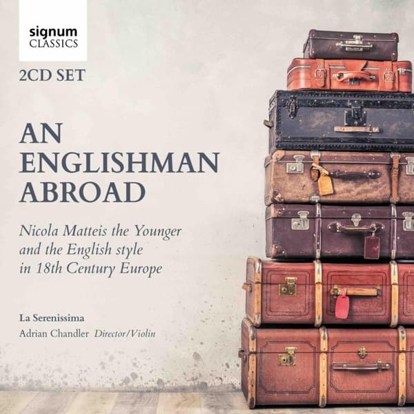 La Serenissima, Adrian Chandler - An Englishman Abroad Nicola Matteis the Younger and the English style in 18th Century Europe (2 CD)
