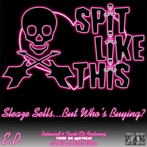 Spit Like This - Sleaze Sells...but Who's Buying (parental Advisory) [pa]