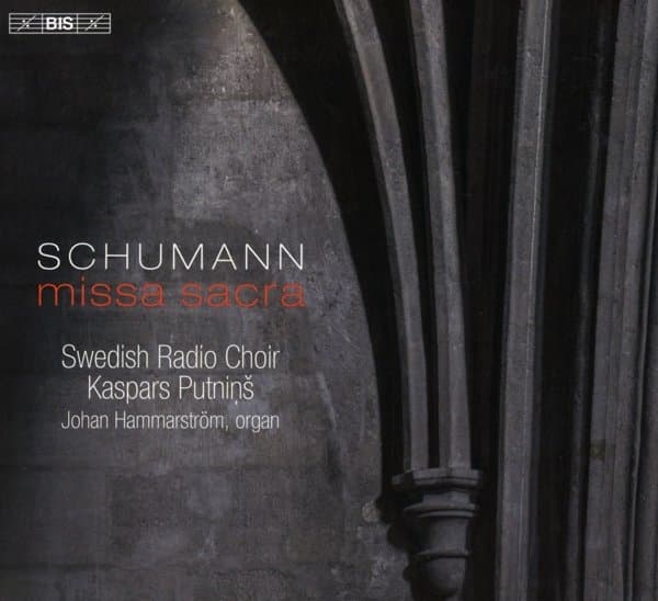Johan Hammarström, Swedish Radio Choir, Kaspars Putnins - Schumann: Missa Sacra (SACD)