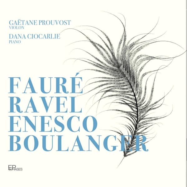 Gaëtane Prouvost & Dana Ciocarlie - Fauré, Ravel, Enesco & Boulanger (CD)
