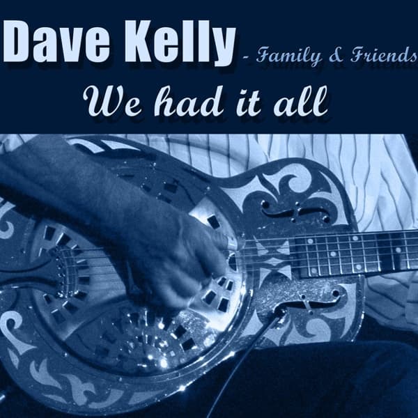 Dave Kelly Family & Friends - We Had It All (CD)
