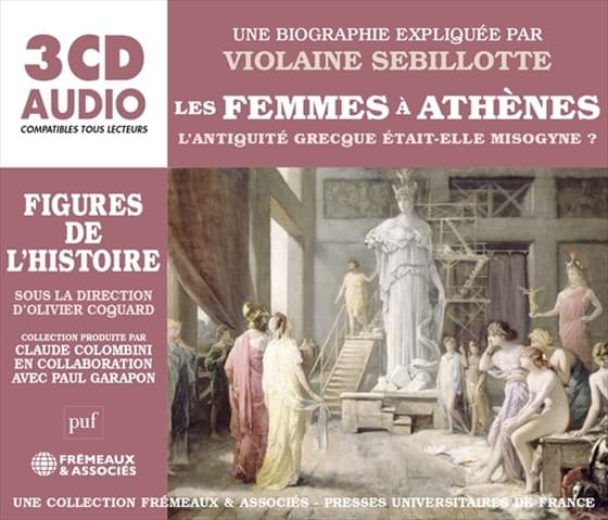 Violaine Sebillotte - Les Femmes A Athenes: L'Antiquité Grecque Était-Elle Misogyne? (3 CD)