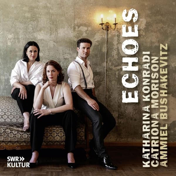 Katharina Konradi, Catriona Morison & Ammiel Bushakevitz - Echoes (CD)