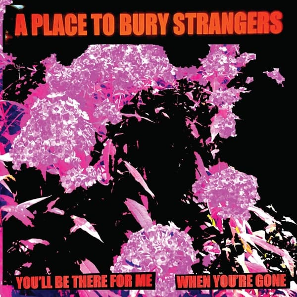 A Place To Bury Strangers - You'll Be There For Me/When You're Gone (LP) (Limited Edition) (Coloured Vinyl)