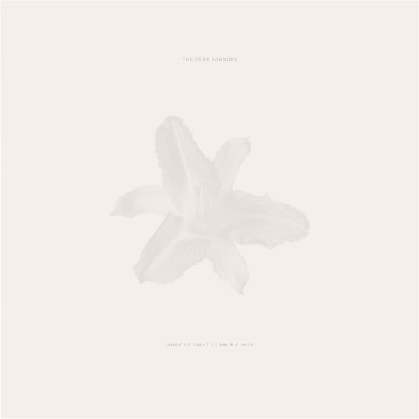 The Dead Tongues - Body Of Light / I Am A Cloud (2 CD)