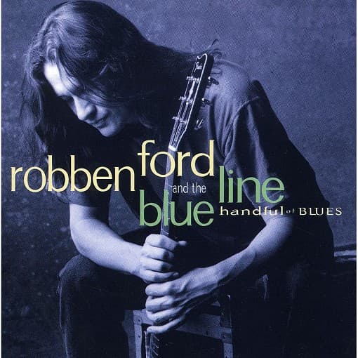 Robben Ford & The Blue Line - Handful Of Blues