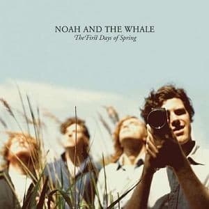 Noah And The Whale - First Days Of Spring The