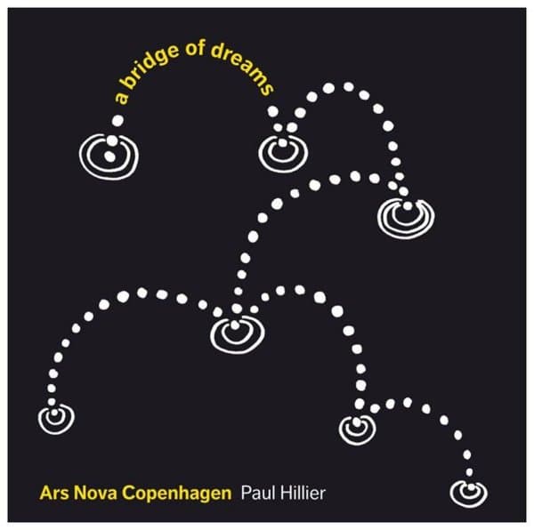 Hillier & Ars Nova Copenhagen - A Bridge Of Dreams (SACD)