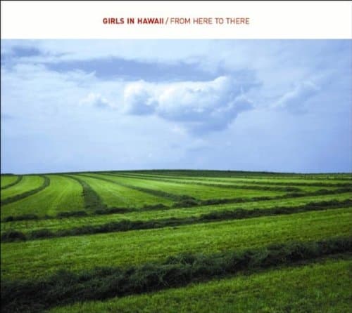 Girls In Hawaii - From Here To There
