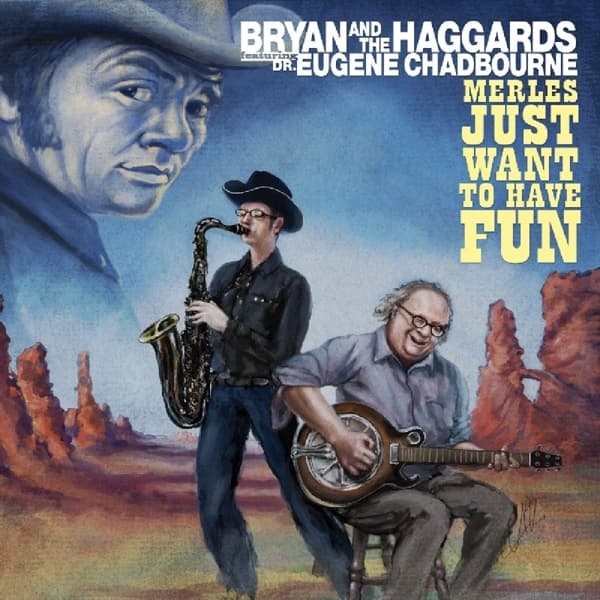 Bryan and The Haggards Ft. Eugene Chadbourne - Merles Just Wanna Have Fun (CD)