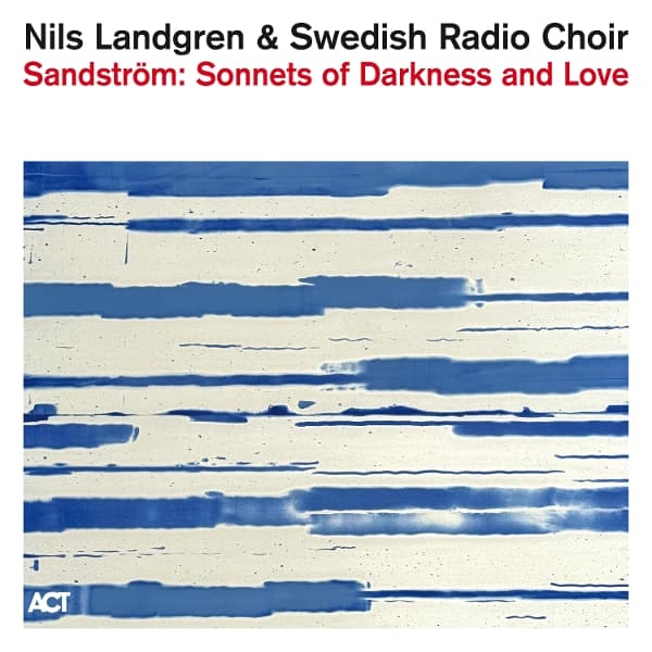 Nils Landgren & Swedish Radio Choir - Sandstrom: Sonnets Of Darkness And Love (CD)