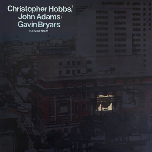 Gavin Bryars, John Adams & Christopher Hobbs - Ensemble Pieces (LP)