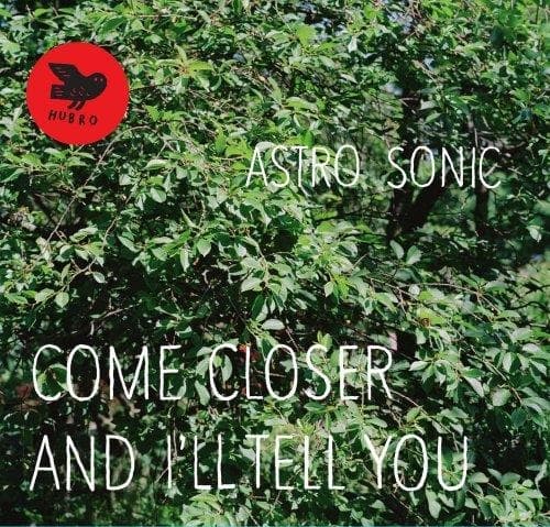 Astro Sonic - Come Closer And I'll Tell You (CD)