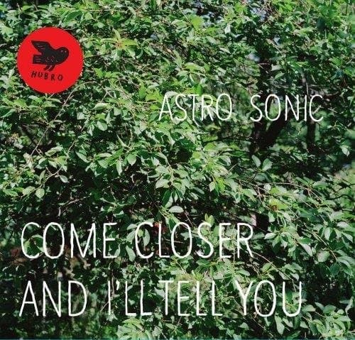 Astro Sonic - Come Closer And I'll Tell You (CD)