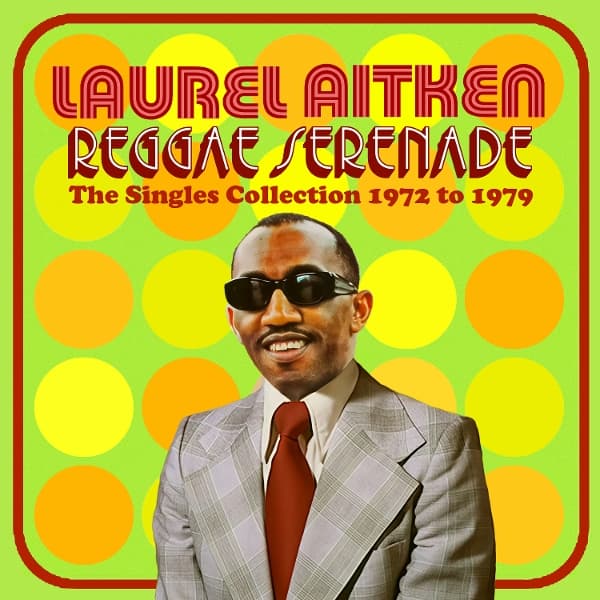 Laurel Aitken - Reggae Serenade: The 70S Singles Collection (CD)