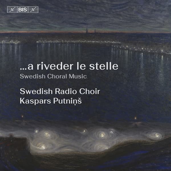 Kaspars Putnins, Swedish Radio Choir - ...A Riveder Le Stelle. Swedish Choral Music (SACD)