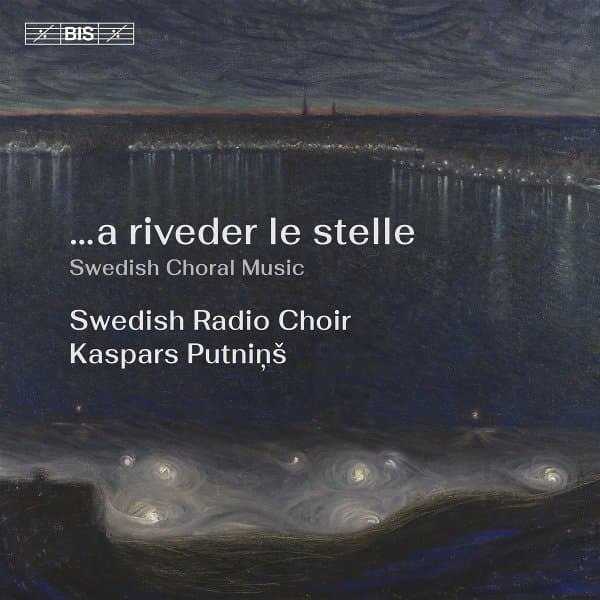 Kaspars Putnins, Swedish Radio Choir - ...A Riveder Le Stelle. Swedish Choral Music (SACD)