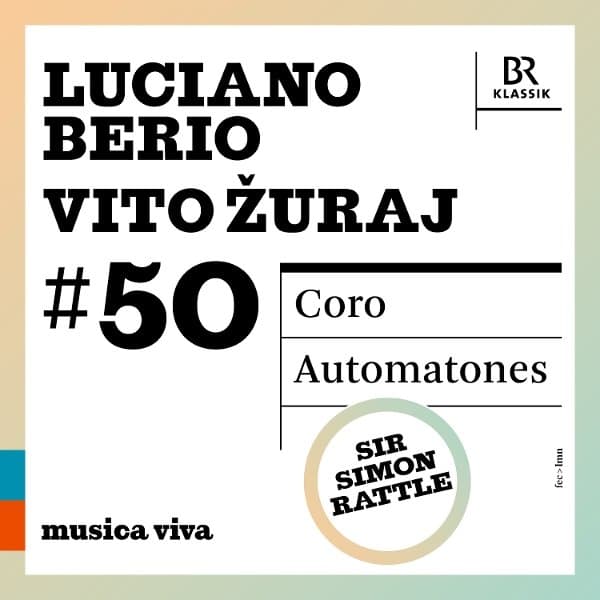 Bavarian Radio Chorus, Bavarian Radio Symphony Orchestra, Sir Simon Rattle - Musica Viva #50 Luciano Berio Coro Vito Zuraj Automatones (CD)