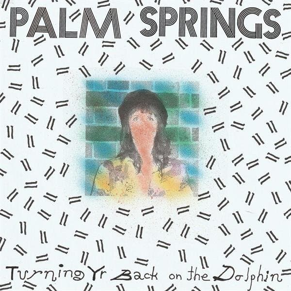 PALM SPRINGS - Turning Yr Back On The Dolphin