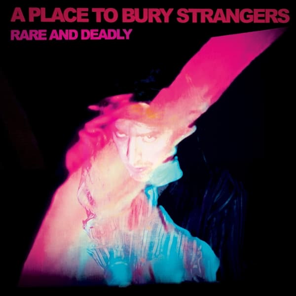 A Place To Bury Strangers - Rare And Deadly (CD)