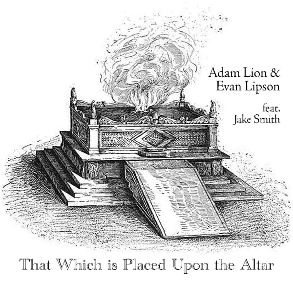 Adam Lion & Evan Lipson Feat Jake Smith - That Which Is Placed Upon The Altar