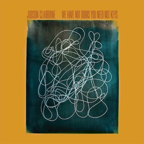Judson Claiborne - We Have Not Doors You Need Not Keys (CD)